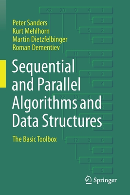 Sequential and Parallel Algorithms and Data Structures: The Basic Toolbox - Sanders, Peter, and Mehlhorn, Kurt, and Dietzfelbinger, Martin