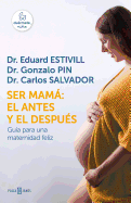Ser Mamß El Antes y El Despu?s / Becoming a Mother: The Before and After: Guia Para Una Maternidad Feliz