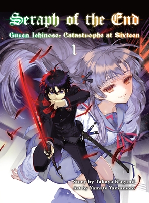 Seraph of the End, 1 (Novel): Guren Ichinose: Catastrophe at Sixteen - Kagami, Takaya