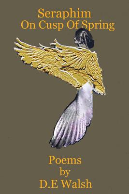 Seraphim On Cusp Of Spring - Walsh, D E