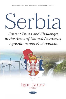 Serbia: Current Issues and Challenges in the Areas of Natural Resources, Agriculture and Environment - Janev, Igor (Editor)