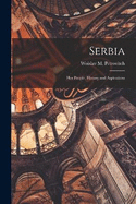 Serbia; her People, History and Aspirations