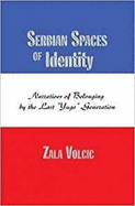 Serbian Spaces of Identity: Narratives of Belonging by the Last ""Yugo"" Generation
