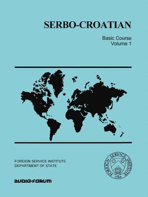 Serbo-Croatian Basic Course - Hodge, Carleton T, and Jankovic, Janko, and Ivanovich, Eleonra