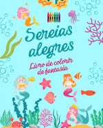 Sereias alegres: Livro de colorir de fantasia Desenhos fofos de sereias para crianas de 3 a 9 anos de idade: Incrvel coleo de cenas criativas de sereias para os amantes do mar