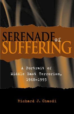 Serenade of Suffering: A Portrait of Middle East Terrorism, 1968-1993 - Chasdi, Richard J