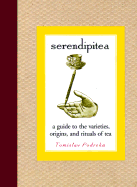 Serendipitea: A Guide to the Varieties, Origins, and Rituals of Tea - Podreka, Tomislav