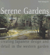 Serene Gardens: Creating Japanese Design and Detail in the Western Garden