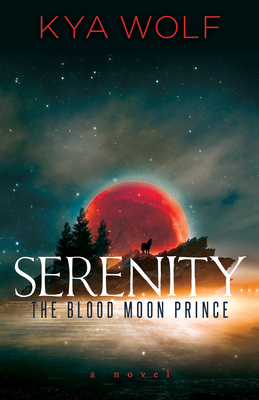 Serenity (the Blood Moon Prince) - Wolf, Kya