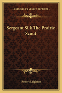 Sergeant Silk the Prairie Scout
