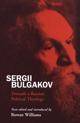 Sergii Bulgakov: Towards a Russian Political Theology - Williams, Rowan (Editor)