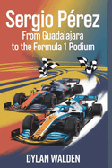 Sergio P?rez: From Guadalajara to the Formula 1 Podium