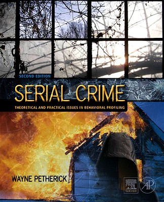 Serial Crime: Theoretical and Practical Issues in Behavioral Profiling - Petherick, Wayne