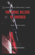 Serial Killers of the American Heartland: Dark Stories from the Small Towns