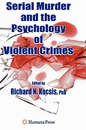 Serial Murder and the Psychology of Violent Crimes