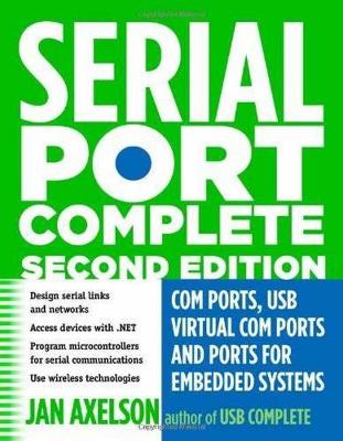 Serial Port Complete: COM Ports, USB Virtual COM Ports, and Ports for Embedded Systems - Axelson, Jan