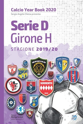 Serie D Girone H 2019/2020: Tutto il calcio in cifre - Pifferi, Matteo (Editor), and Chiesa, Sergio Angelo