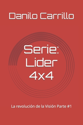 Serie: Lider 4x4: La revoluci?n de la Visi?n Parte #1 - Sanchez, Marion (Editor), and Carrillo, Amy (Illustrator), and Cardona, Jos? (Editor)