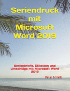 Seriendruck mit Microsoft Word 2019: Serienbriefe, Etiketten und Umschl?ge mit Microsoft Word 2019