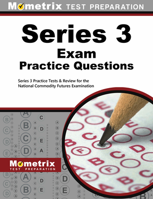 Series 3 Exam Practice Questions: Series 3 Practice Tests & Review for the National Commodity Futures Examination - Mometrix Financial Industry Certification Test Team (Editor)