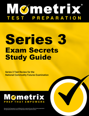 Series 3 Exam Secrets Study Guide: Series 3 Test Review for the National Commodity Futures Examination - Mometrix Financial Industry Certification Test Team (Editor)