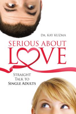 Serious about Love: Straight Talk to Single Adults - Kuzma, Kay