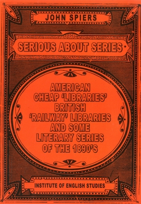 Serious About Series: American Cheap 'Libraries', 'Railway' Libraries, and Some Literary Serie - 