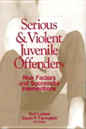 Serious and Violent Juvenile Offenders: Risk Factors and Successful Interventions