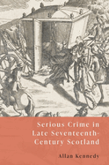 Serious Crime in Late Seventeenth-Century Scotland