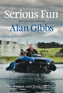 Serious Fun: The Life and Times of Alan Gibbs