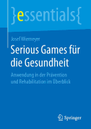 Serious Games Fur Die Gesundheit: Anwendung in Der Pravention Und Rehabilitation Im Uberblick