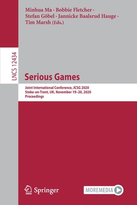 Serious Games: Joint International Conference, Jcsg 2020, Stoke-On-Trent, Uk, November 19-20, 2020, Proceedings - Ma, Minhua (Editor), and Fletcher, Bobbie (Editor), and Gbel, Stefan (Editor)