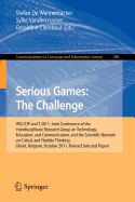 Serious Games: The Challenge: ITEC/CIP/T 2011: Joint Conference of the Interdisciplinary Research Group of Technology, Education, Communication, and the Scientific Network on Critical and Flexible Thinking,Ghent, Belgium, October 19-21, 2011, Revised...