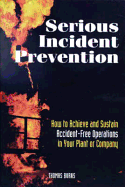 Serious Incident Prevention:: How to Sustain Accident-Free Operations in Your Plant or Company