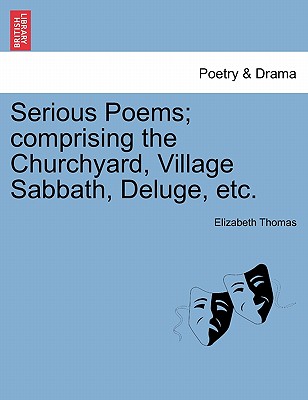 Serious Poems; Comprising the Churchyard, Village Sabbath, Deluge, Etc. - Thomas, Elizabeth