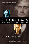 Serious Times: Making Your Life Matter in an Urgent Day