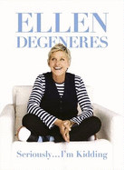 Seriously ... I'm Kidding - DeGeneres, Ellen