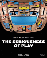 Seriousness of Play: The Art of Michael Nicoll Yahgulanaas