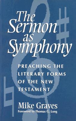 Sermon as Symphony: Preaching the Literary Forms of the New Testament - Graves, Mike