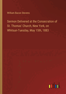 Sermon Delivered at the Consecration of St. Thomas' Church, New York, on Whitsun-Tuesday, May 15th, 1883