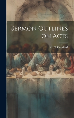 Sermon Outlines on Acts - Crawford, C C (Cecil Clement) 1893 (Creator)