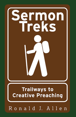 Sermon Treks: Trailways to Creative Preaching - Allen, Ronald J
