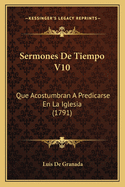 Sermones de Tiempo V10: Que Acostumbran a Predicarse En La Iglesia (1791)