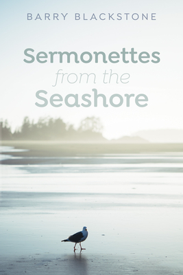 Sermonettes from the Seashore - Blackstone, Barry