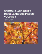 Sermons, and Other Miscellaneous Pieces, Volume 1