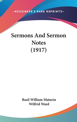 Sermons And Sermon Notes (1917) - Maturin, Basil William, and Ward, Wilfrid, Mrs. (Editor)