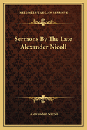 Sermons By The Late Alexander Nicoll