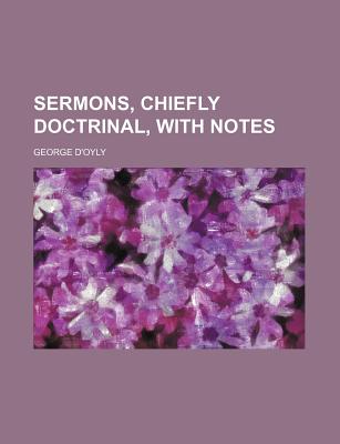 Sermons, Chiefly Doctrinal, with Notes - D'Oyly, George