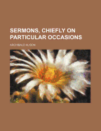 Sermons, Chiefly on Particular Occasions