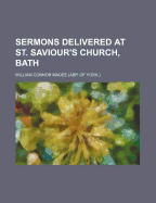 Sermons Delivered at St. Saviour's Church, Bath.